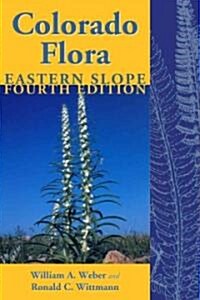 Colorado Flora: Eastern Slope, Fourth Edition a Field Guide to the Vascular Plants (Paperback, 4)