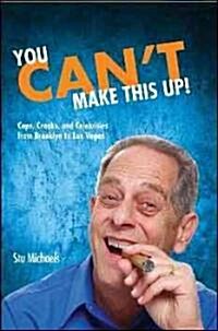 You Cant Make This Up!: Cops, Crooks, and Celebrities from Brooklyn to Las Vegas (Paperback)