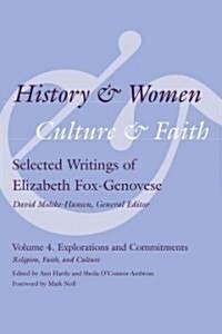 History & Women, Culture & Faith: Selected Writings of Elizabeth Fox-Genovese: Explorations and Commitments: Religion, Faith, Culture (Hardcover)