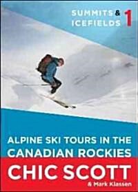 Summits & Icefields 1: Alpine Ski Tours in the Canadian Rockies (Paperback, 2)