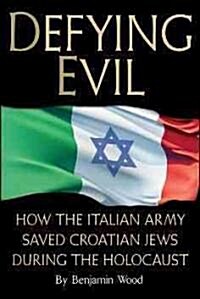 Defying Evil: How the Italian Army Saved Croatian Jews During the Holocaust (Paperback)