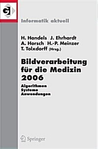 Bildverarbeitung F? Die Medizin 2006: Algorithmen - Systeme - Anwendungen Proceedings Des Workshops Vom 19. - 21. M?z 2006 in Hamburg (Paperback, 2006)