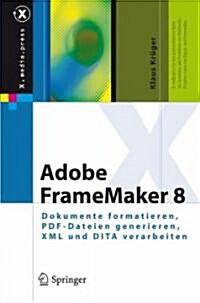 Adobe FrameMaker 8: Dokumente Formatieren, PDF-Dateien Generieren, XML Und DITA Verarbeiten (Hardcover)