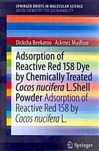 Adsorption of Reactive Red 158 Dye by Chemically Treated Cocos Nucifera L. Shell Powder: Adsorption of Reactive Red 158 by Cocos Nucifera L. (Paperback, 2011)