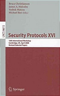 Security Protocols XVI: 16th International Workshop, Cambridge, Uk, April 16-18, 2008. Revised Selected Papers (Paperback)
