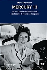 Mercury 13: La Vera Storia Di Tredici Donne E del Sogno Di Volare Nello Spazio (Paperback, 2011)