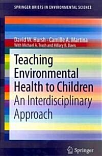 Teaching Environmental Health to Children: An Interdisciplinary Approach (Paperback, 2011)