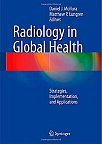 Radiology in Global Health: Strategies, Implementation, and Applications (Hardcover, 2014)