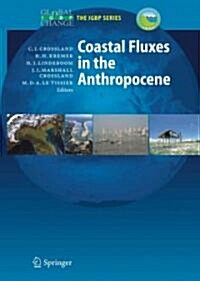 Coastal Fluxes in the Anthropocene: The Land-Ocean Interactions in the Coastal Zone Project of the International Geosphere-Biosphere Programme (Paperback)