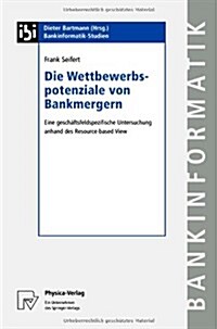 Die Wettbewerbspotenziale Von Bankmergern: Eine Gescha?tsfeldspezifische Untersuchung Anhand Des Resource-Based View (Paperback, 2002)
