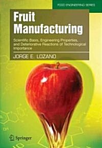 Fruit Manufacturing: Scientific Basis, Engineering Properties, and Deteriorative Reactions of Technological Importance (Paperback, 2006)