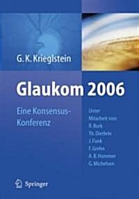 Glaukom 2006: Eine Konsensus-Konferenz (Hardcover, 2007)