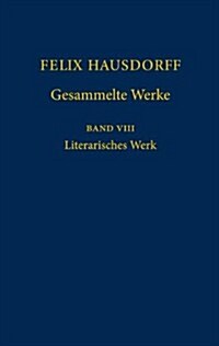 Felix Hausdorff Gesammelte Werke, Band VIII: Literarisches Werk (Hardcover)