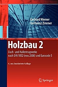 Holzbau 2: Dach- Und Hallentragwerke Nach Din 1052 (Neu 2008) Und Eurocode 5 (Paperback, 4, 4., Neu Bearb.)