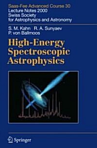 High-Energy Spectroscopic Astrophysics: Saas Fee Advanced Course 30. Lecture Notes 2000. Swiss Society for Astrophysics and Astronomy (Paperback)