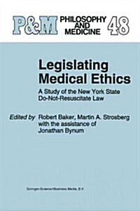 Legislating Medical Ethics: A Study of the New York State Do-Not-Resuscitate Law (Paperback)