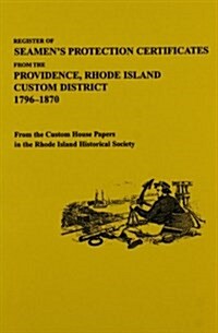 Register of Seamens Protection Certificates from the Providence, Rhode Island Customs District, 1796-1870 (Paperback)