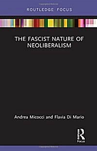 The Fascist Nature of Neoliberalism (Hardcover)