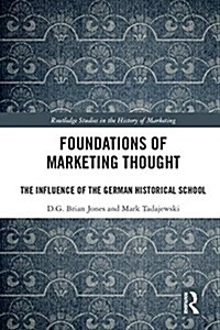 Foundations of Marketing Thought : The Influence of the German Historical School (Hardcover)