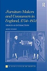 Furniture-Makers and Consumers in England, 1754–1851 : Design as Interaction (Paperback)