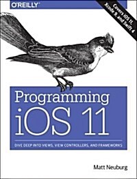 Programming IOS 11: Dive Deep Into Views, View Controllers, and Frameworks (Paperback)