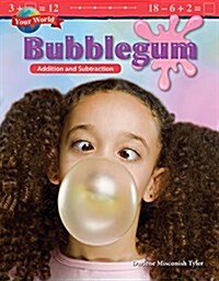 Your World: Bubblegum: Addition and Subtraction (Paperback)