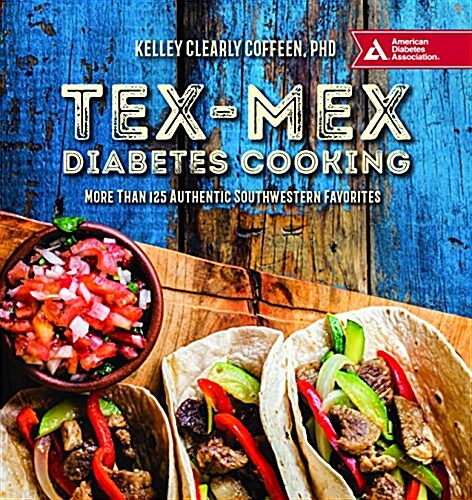 Tex-Mex Diabetes Cooking: More Than 140 Authentic Southwestern Favorites (Paperback)