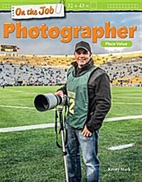 On the Job: Photographer: Place Value (Paperback)