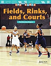 Fun and Games: Fields, Rinks, and Courts: Partitioning Shapes (Paperback)