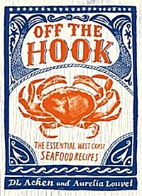 Off the Hook: Essential West Coast Seafood Recipes (Paperback)