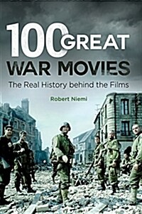 100 Great War Movies: The Real History Behind the Films (Hardcover)