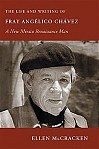 The Life and Writing of Fray Ang?ico Ch?ez: A New Mexico Renaissance Man (Paperback)