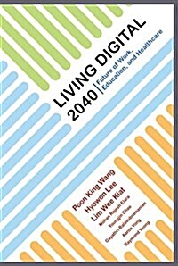 Living Digital 2040: Future of Work, Education and Healthcare (Paperback)