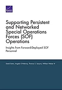 Supporting Persistent and Networked Special Operations Forces (Sof) Operations: Insights from Forward-Deployed Sof Personnel (Paperback)