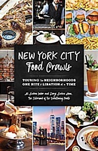 New York City Food Crawls: Touring the Neighborhoods One Bite & Libation at a Time (Paperback)