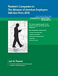 Plunketts Companion to the Almanac of American Employers 2018: Market Research, Statistics & Trends Pertaining to Americas Hottest Mid-Size Employer (Paperback)