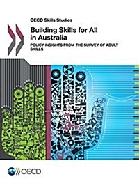 OECD Skills Studies Building Skills for All in Australia Policy Insights from the Survey of Adult Skills (Paperback)