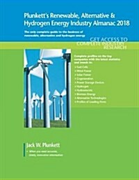 Plunketts Renewable, Alt. & Hydro. Energy Industry Almanac 2018: Renewable Energy Industry (Iincluding Solar, Wind and Wave Power) Market Research, S (Paperback)