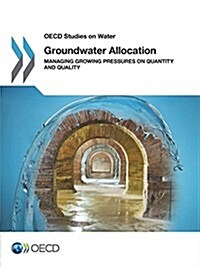 OECD Studies on Water Groundwater Allocation Managing Growing Pressures on Quantity and Quality (Paperback)