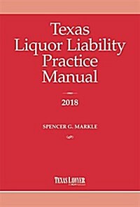 Texas Liquor Liability Practice Manual 2018 (Paperback)