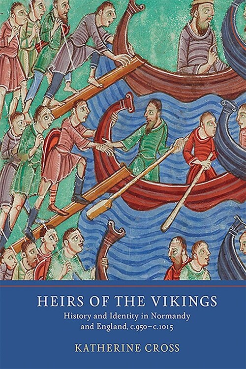 Heirs of the Vikings : History and Identity in Normandy and England, c.950-c.1015 (Hardcover)
