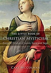 The Little Book of Christian Mysticism: Essential Wisdom of Saints, Seers, and Sages (Paperback)