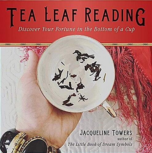 Tea Leaf Reading: Discover Your Fortune in the Bottom of a Cup (Paperback)