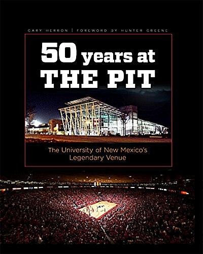 Fifty Years at the Pit: The University of New Mexicos Legendary Venue (Hardcover)