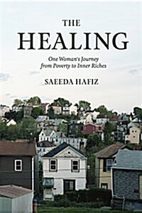 The Healing: One Womans Journey from Poverty to Inner Riches (Paperback)