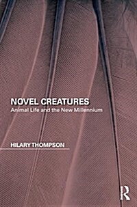 Novel Creatures: Animal Life and the New Millennium (Hardcover)