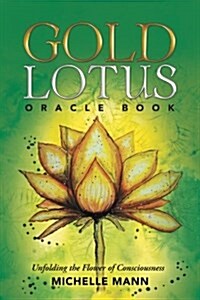 Gold Lotus Oracle Book: Unfolding the Flower of Consciousness (Paperback)