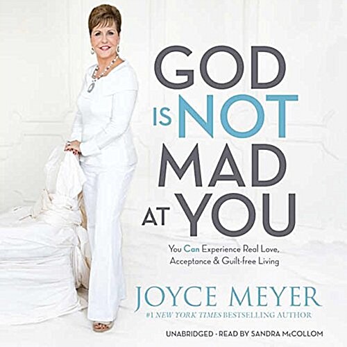 God Is Not Mad at You Lib/E: You Can Experience Real Love, Acceptance & Guilt-Free Living (Audio CD)