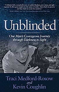 Unblinded: One Mans Courageous Journey Through Darkness to Sight (Paperback)