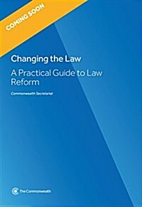 Changing the Law: A Practical Guide to Law Reform (Paperback)